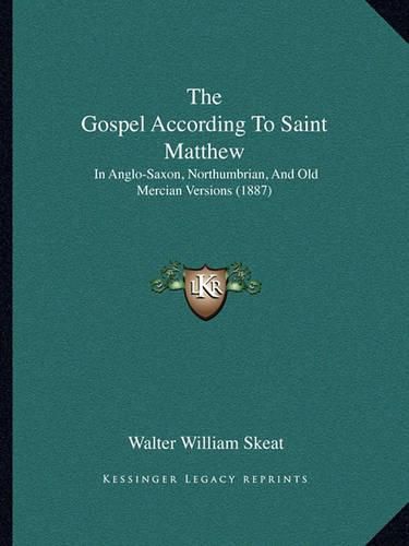 The Gospel According to Saint Matthew: In Anglo-Saxon, Northumbrian, and Old Mercian Versions (1887)