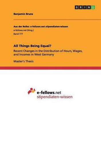 Cover image for All Things Being Equal?: Recent Changes in the Distribution of Hours, Wages, and Incomes in West Germany