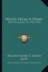 Cover image for Notes from a Diary: 1896 to January 23, 1901 (1905)