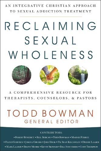 Cover image for Reclaiming Sexual Wholeness: An Integrative Christian Approach to Sexual Addiction Treatment