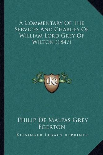 A Commentary of the Services and Charges of William Lord Grey of Wilton (1847)