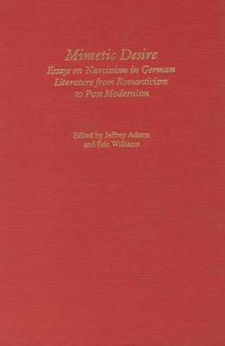 Mimetic Desire: Essays on Narcissism in German Literature from Romanticism to Postmodernism