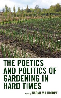 Cover image for The Poetics and Politics of Gardening in Hard Times