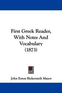 Cover image for First Greek Reader, With Notes And Vocabulary (1873)