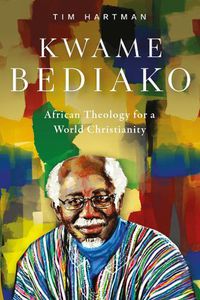 Cover image for Kwame Bediako: African Theology for a World Christianity