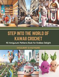 Cover image for Step into the World of Kawaii Crochet