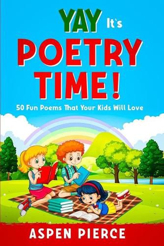 Cover image for Poetry For Kids: YAY IT'S POETRY TIME! 50 Fun Poems That Kids Will Love (First Grade Reading and Kindergarten Reading)