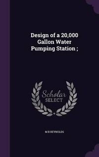 Cover image for Design of a 20,000 Gallon Water Pumping Station;