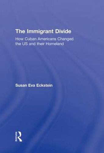 Cover image for The Immigrant Divide: How Cuban Americans Changed the U.S. and Their Homeland