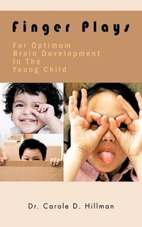 Cover image for Finger Plays for Optimum Brain Development in the Young Child