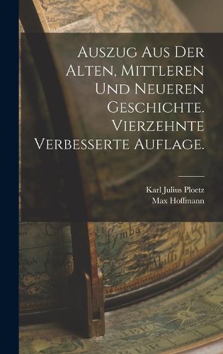 Cover image for Auszug aus der alten, mittleren und neueren Geschichte. Vierzehnte verbesserte Auflage.