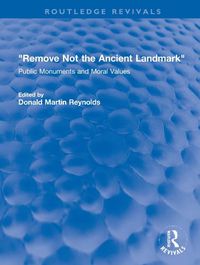 Cover image for Remove Not the Ancient Landmark: Public Monuments and Moral Values