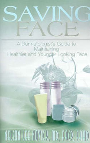 Cover image for Saving Face: A Dermatologist's Guide to Maintaining a Healthier and Younger Looking Face