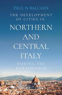 Cover image for The Development of Cities in Northern and Central Italy during the Renaissance