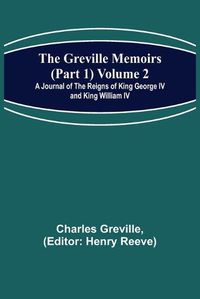 Cover image for The Greville Memoirs (Part 1) Volume 2; A Journal of the Reigns of King George IV and King William IV