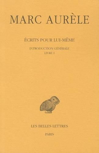 Cover image for Marc Aurele, Ecrits Pour Lui-Meme. Tome I: Introduction Generale. Livre I