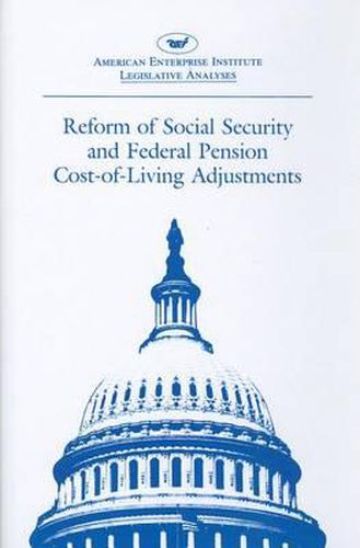 Cover image for Reform of Social Security and Federal Pension Cost-of-living Adjustments: 1985, 99th Congress, 1st Session