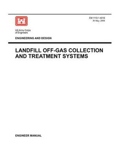 Cover image for Engineering and Design: Landfill Off-Gas Collection and Treatment Systems (Engineer Manual EM 1110-1-4016)