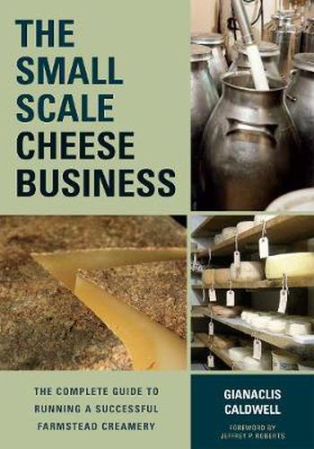 Cover image for The Small-Scale Cheese Business: The Complete Guide to Running a Successful Farmstead Creamery