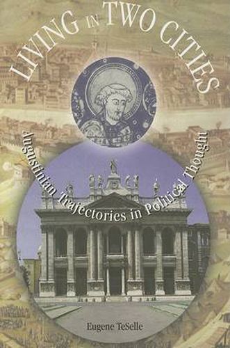 Cover image for Living in Two Cities: Augustinian Trajectories in Politics