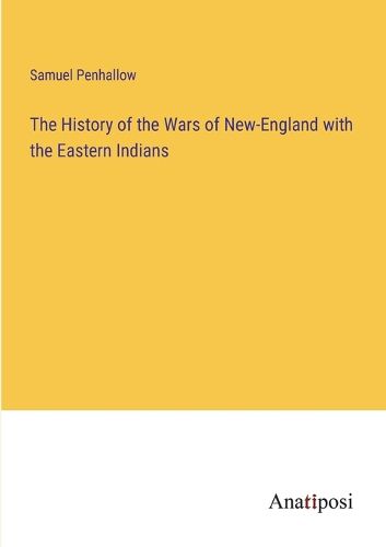 Cover image for The History of the Wars of New-England with the Eastern Indians