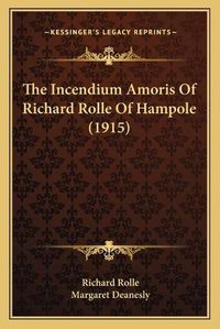 Cover image for The Incendium Amoris of Richard Rolle of Hampole (1915)