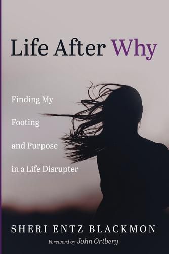 Life After Why: Finding My Footing and Purpose in a Life Disrupter