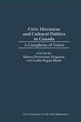 Civic Discourse and Cultural Politics in Canada: A Cacophony of Voices