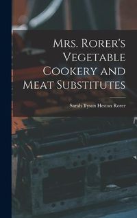 Cover image for Mrs. Rorer's Vegetable Cookery and Meat Substitutes