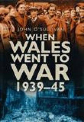 Cover image for When Wales Went to War 1939-45