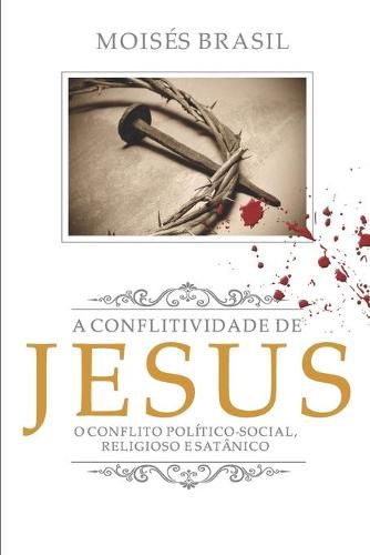 Cover image for A Conflitividade de Jesus: O Conflito Pol tico-Social, Religioso E Sat nico