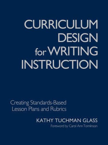 Cover image for Curriculum Design for Writing Instruction: Creating Standards-Based Lesson Plans and Rubrics