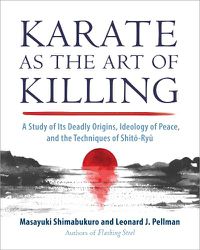 Cover image for Karate as the Art of Killing: A Study of its Deadly Origins, Ideology of Peace, and the Techniques of Shito-Ry u