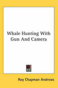 Cover image for Whale Hunting with Gun and Camera