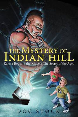 Cover image for The Mystery of Indian Hill: Karma Boy and the Kid and the Secret of the Ages