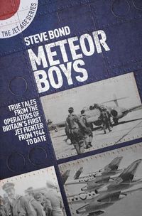 Cover image for Meteor Boys: True Tales from the Operator's of Britain's First Jet Fighter - From 1944 to Date