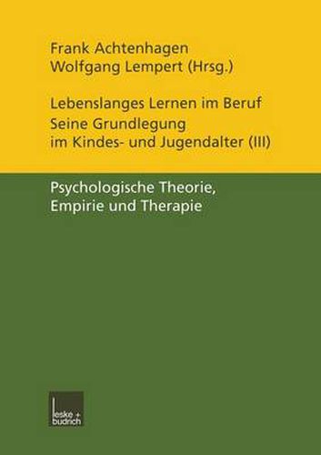 Lebenslanges Lernen im Beruf - seine Grundlegung im Kindes- und Jugendalter: Band 3: Psychologische Theorie, Empirie und Therapie