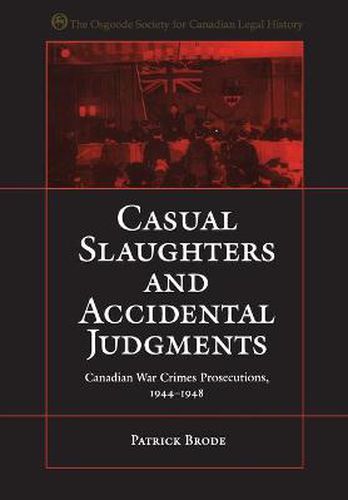 Cover image for Casual Slaughters and Accidental Judgments: Canadian War Crimes Prosecutions, 1944-1948