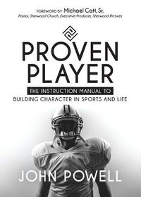 Cover image for Proven Player: The Instruction Manual to Building Character in Sports and Life