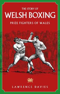 Cover image for The Story of Welsh Boxing: Prize Fighters of Wales