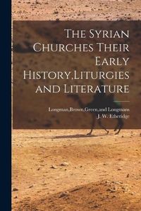 Cover image for The Syrian Churches Their Early History, Liturgies and Literature