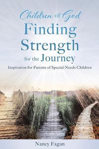 Cover image for Children of God Finding Strength for the Journey: Inspiration for Parents of Special-Needs Children