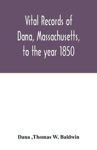 Cover image for Vital records of Dana, Massachusetts, to the year 1850