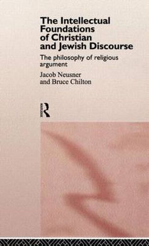 Cover image for The Intellectual Foundations of Christian and Jewish Discourse: The Philosophy of Religious Argument