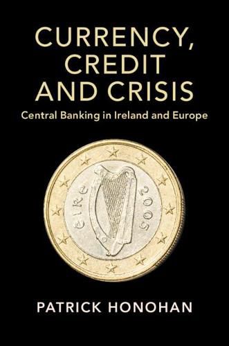 Cover image for Currency, Credit and Crisis: Central Banking in Ireland and Europe