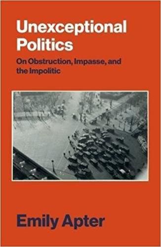 Cover image for Unexceptional Politics: On Obstruction, Impasse, and the Impolitic