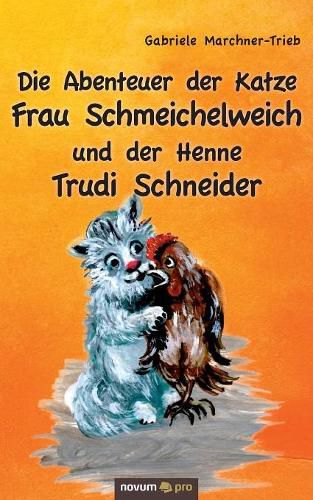 Die Abenteuer der Katze Frau Schmeichelweich und der Henne Trudi Schneider