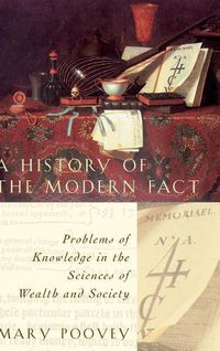 Cover image for A History of the Modern Fact: Problems of Knowledge in the Sciences of Wealth and Society