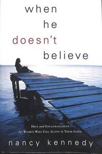 Cover image for When He Doesn't Believe: Help and Encouragement for Women Who Feel Alone in Their Faith