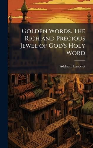 Cover image for Golden Words. The Rich and Precious Jewel of God's Holy Word